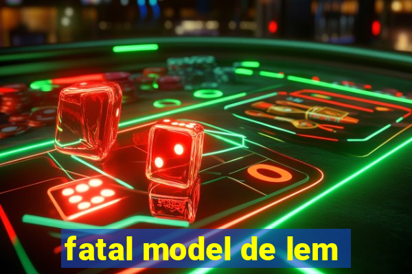 fatal model de lem